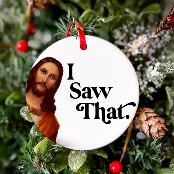 I Saw That Funny Jesus Ornament 2024 Funny Christmas Ornament Stocking Stuffer